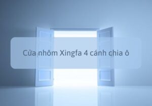 Bảng giá cửa nhôm Xingfa 4 cánh chia ô được ưa chuộng nhất